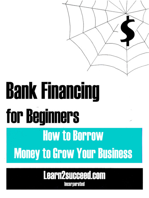 Title details for Bank Financing for Beginners by Learn2succeed.com Incorporated - Available